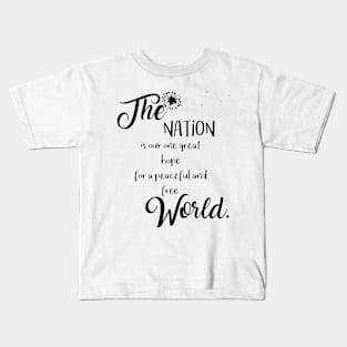 The Nation is our one great hope for a peaceful and free World Kids T-Shirt